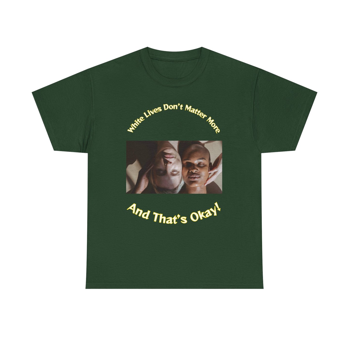 Graphic T-Shirt - WLDMM: 'White Lives Don't Matter More And That's Okay'