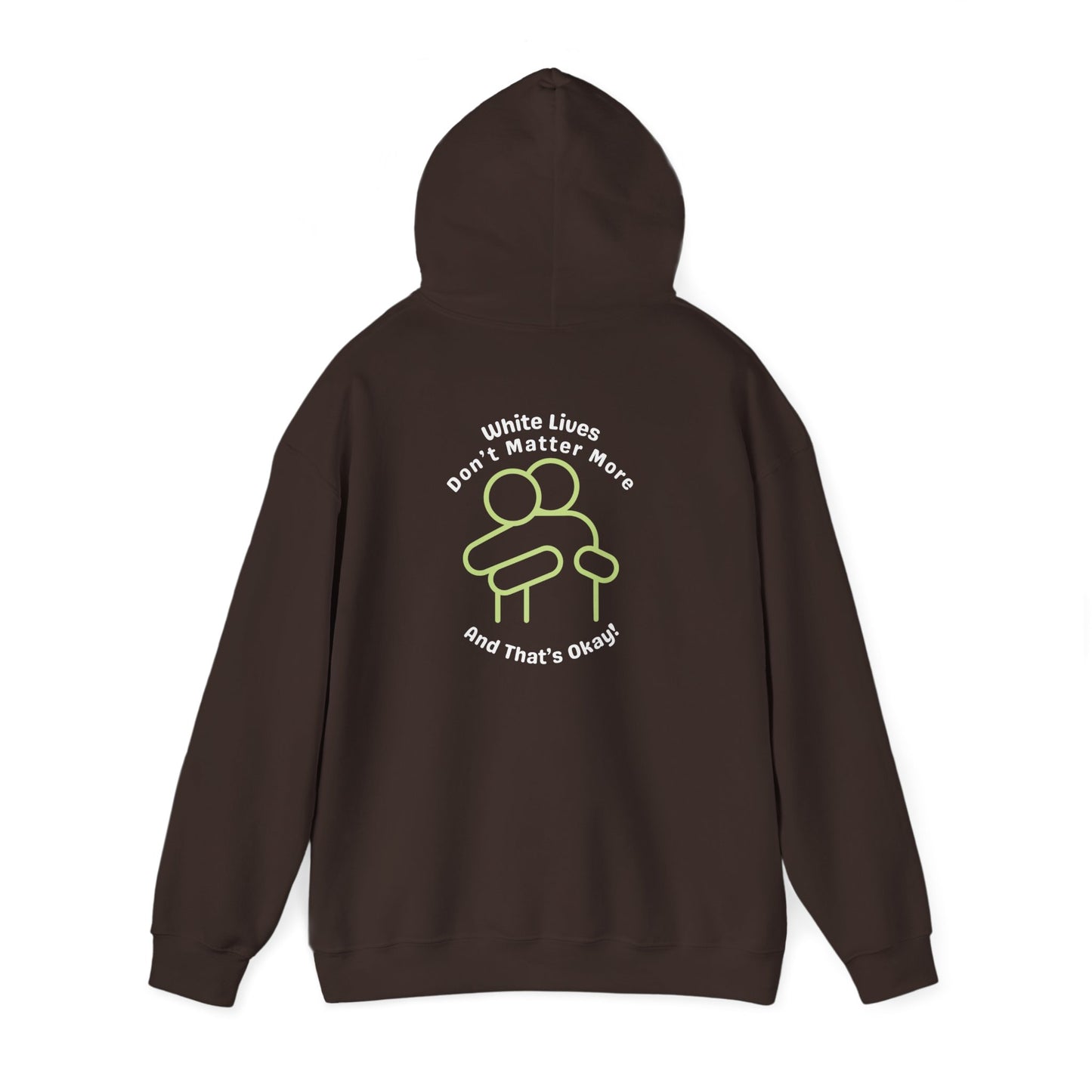 Hooded Sweatshirt - White Lives Don't Matter More And That's Okay