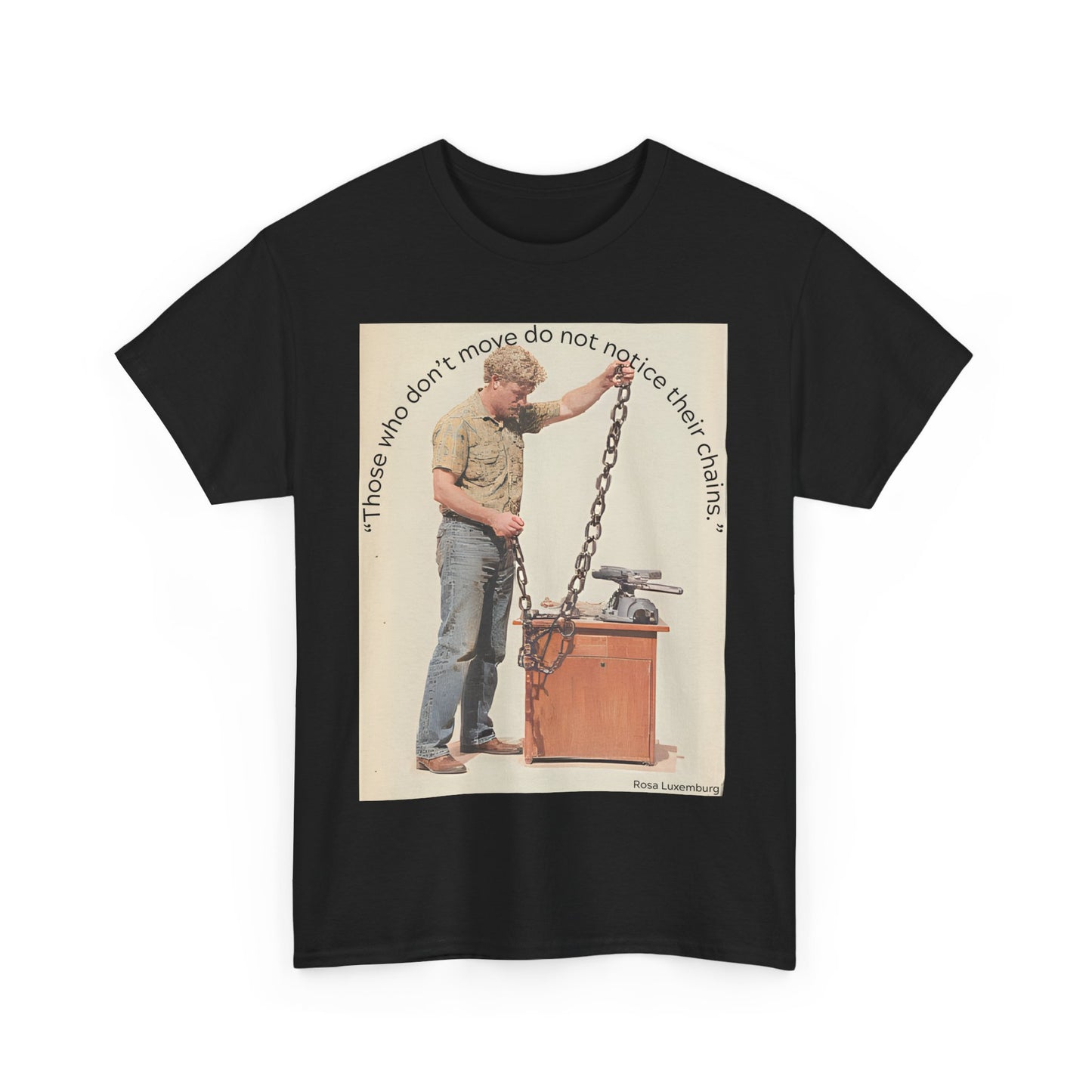 Humorous Tee - 'Those Who Don't Move Do Not Notice Their Chains'