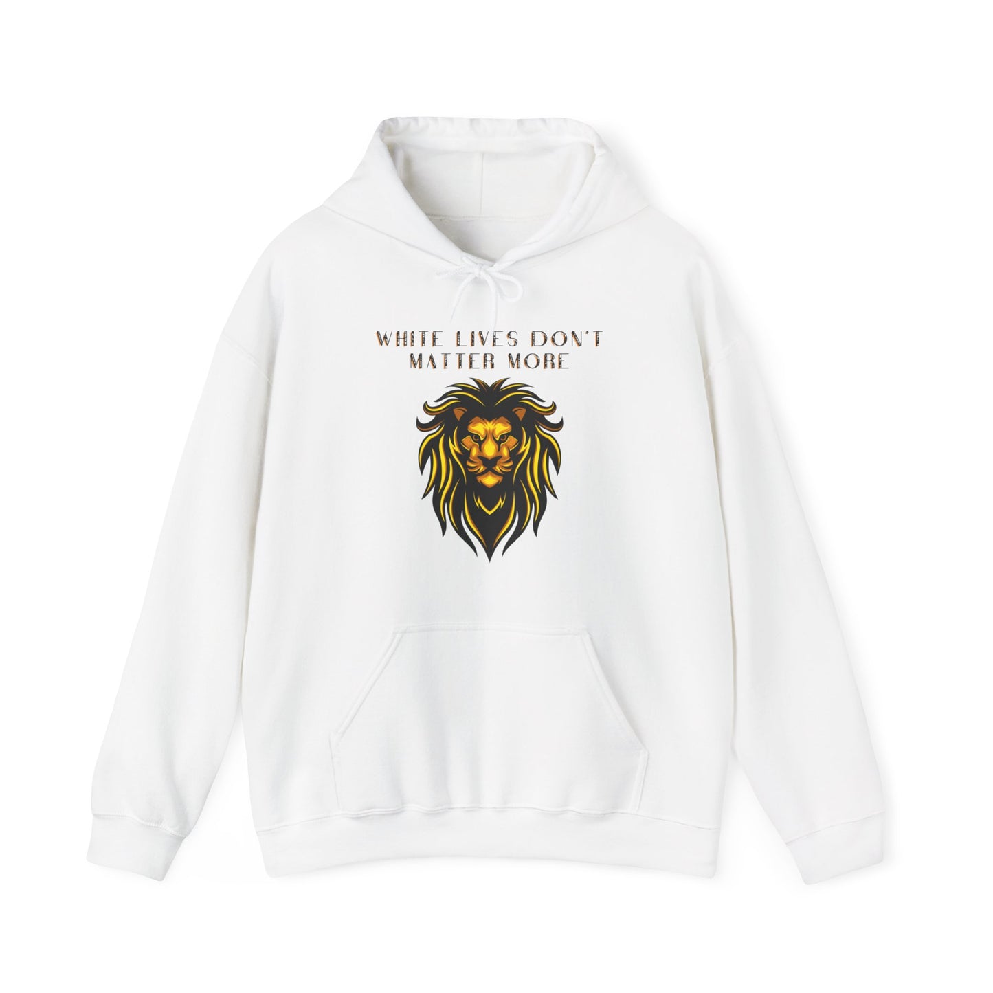 "White Lives Don't Matter More" Hooded Heavyweight Sweatshirt with Bold Black Text and Lion Graphic