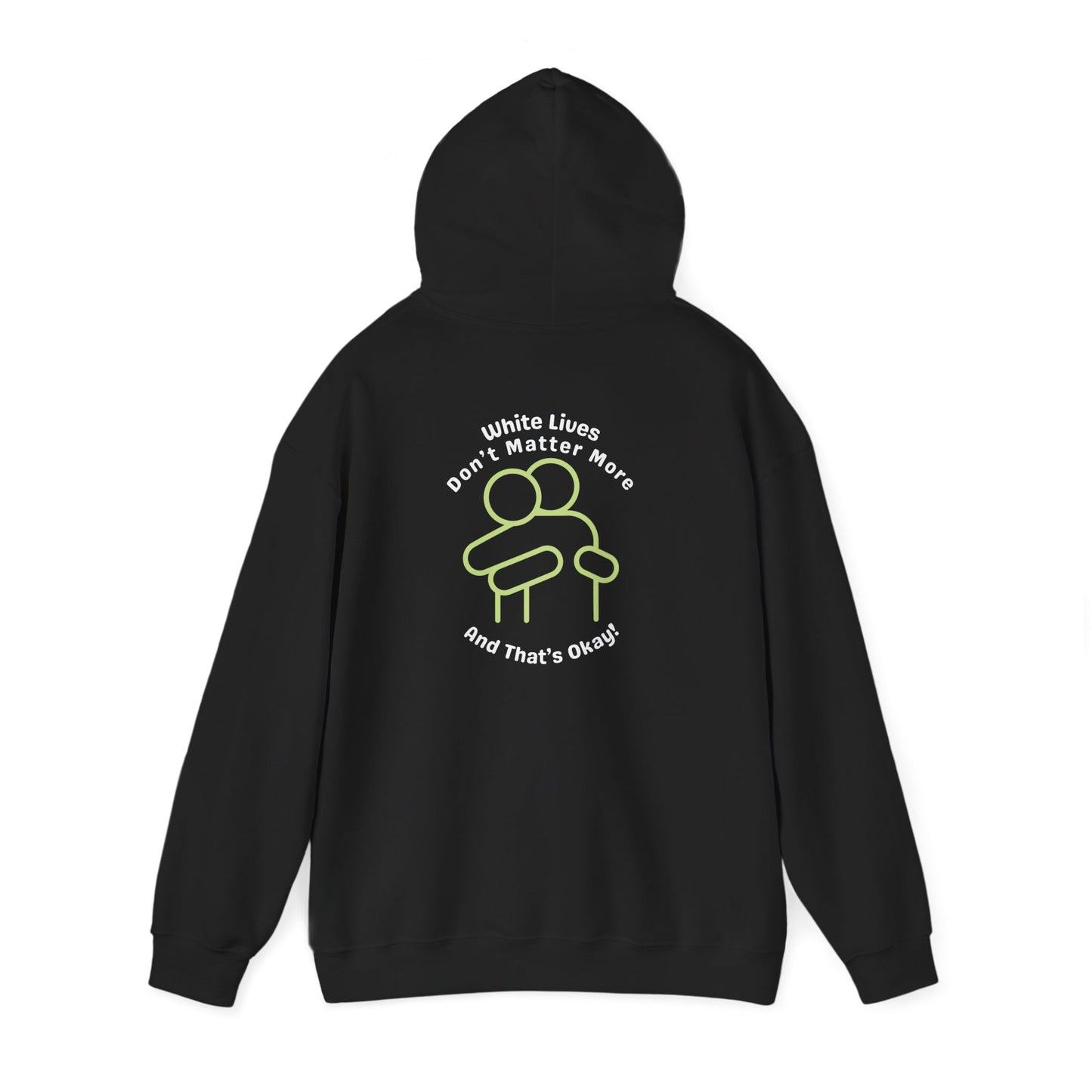 Hooded Sweatshirt - White Lives Don't Matter More And That's Okay