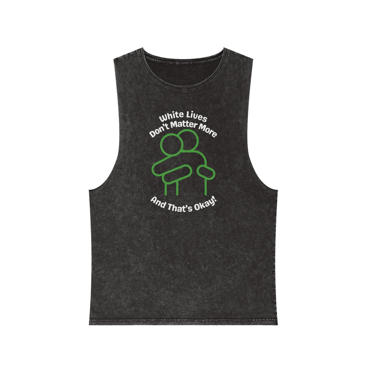 Sleeveless Tank Top, Black Stonewash "White Lives Don't Matter More And That's Okay!" with HUG