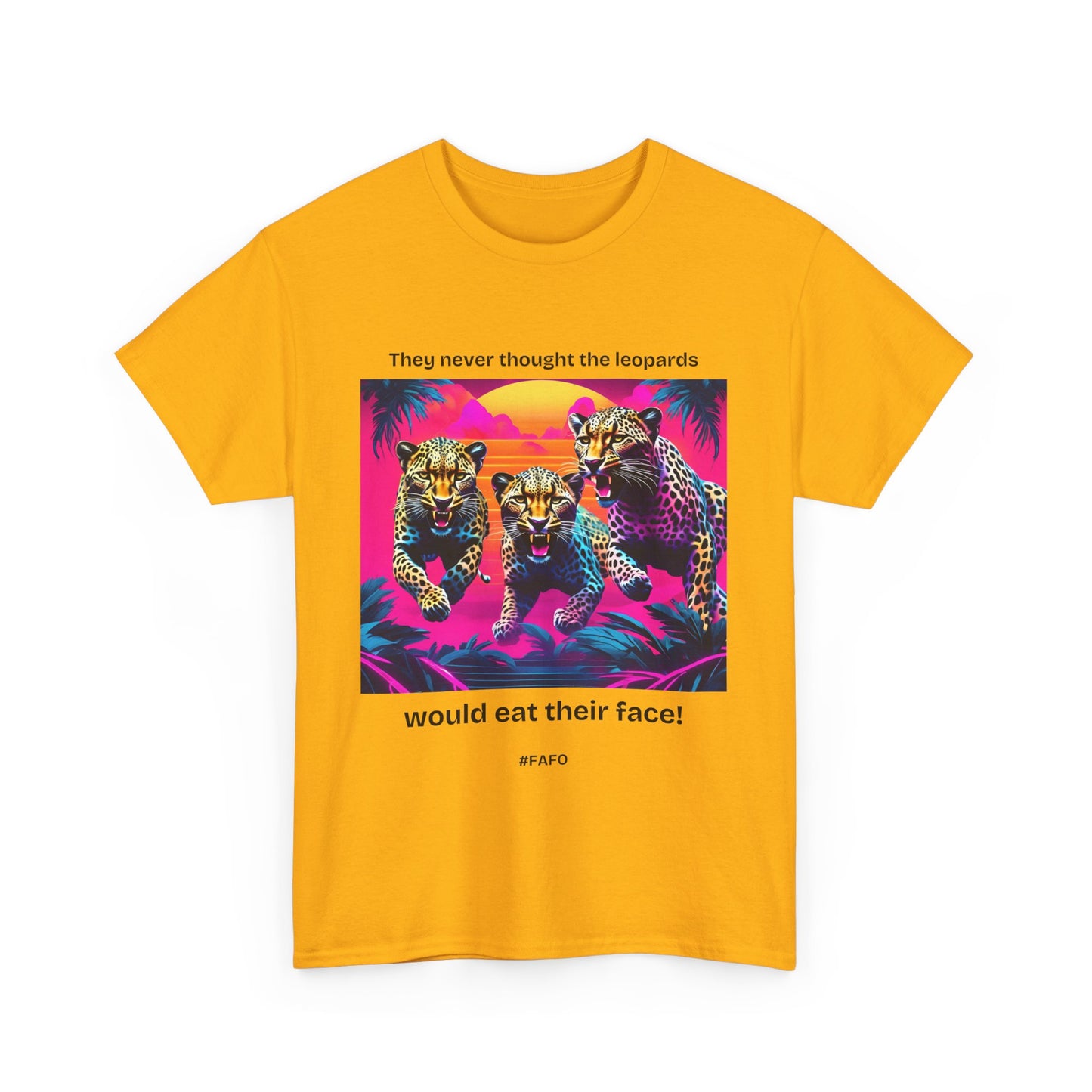 Funny Cotton Tee 'They Never Thought the Leopards Would Eat Their Face! FAFO' - 7 Light Colors