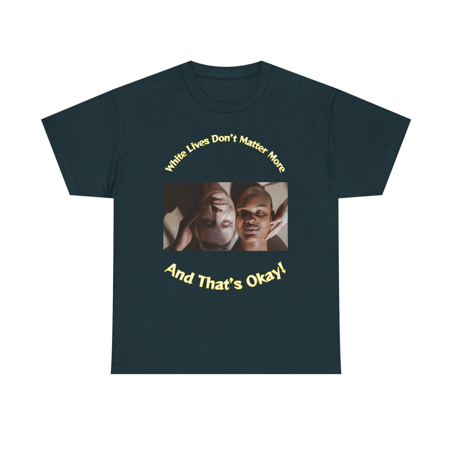 Graphic T-Shirt - WLDMM: 'White Lives Don't Matter More And That's Okay'