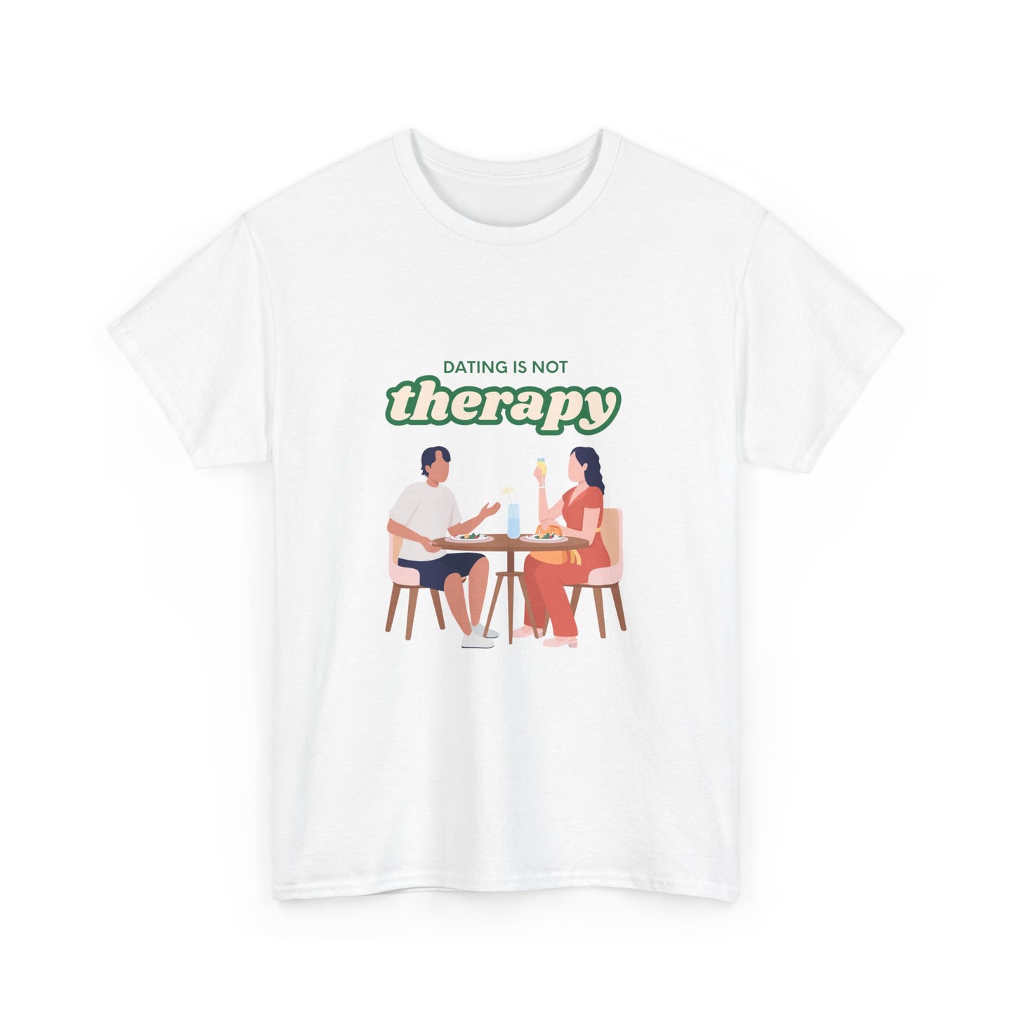 Funny Tee with 'Dating Is Not Therapy' Design