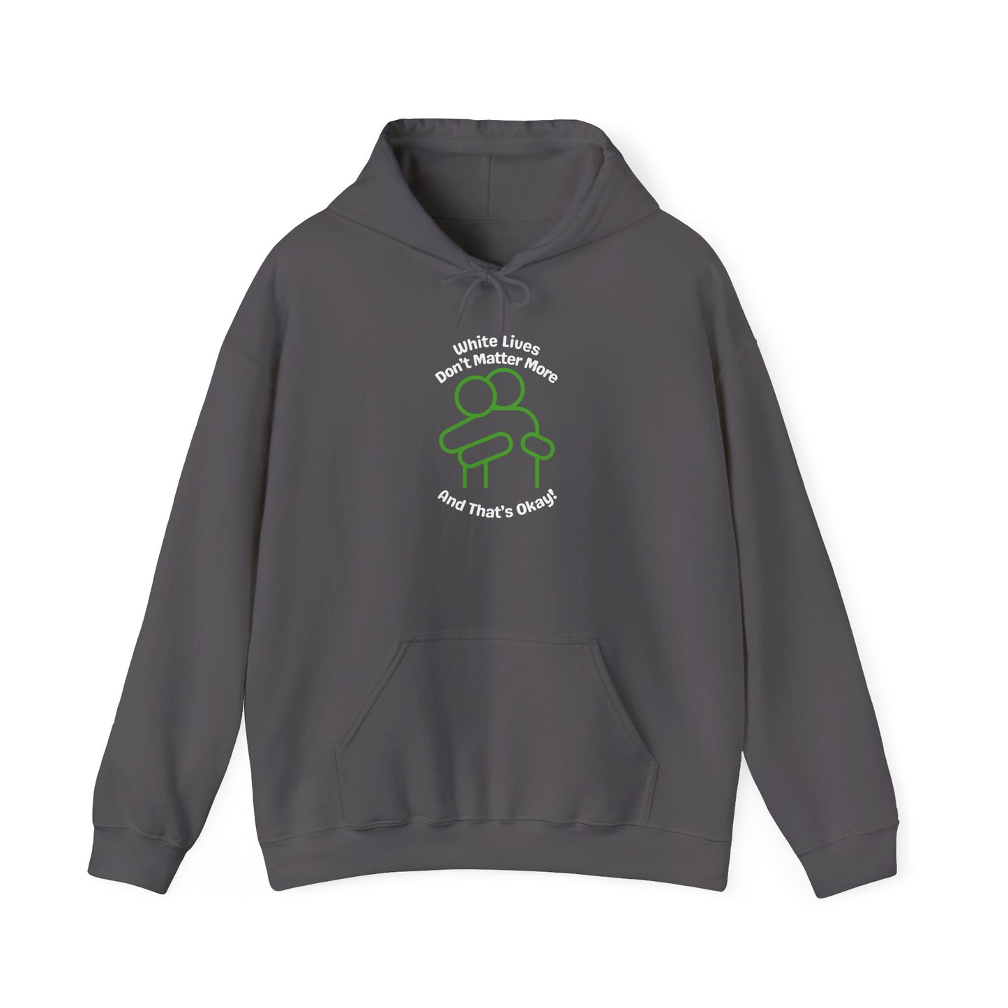 Hoodie "White Lives Don't Matter More And That's Okay" with HUG 2 Sides