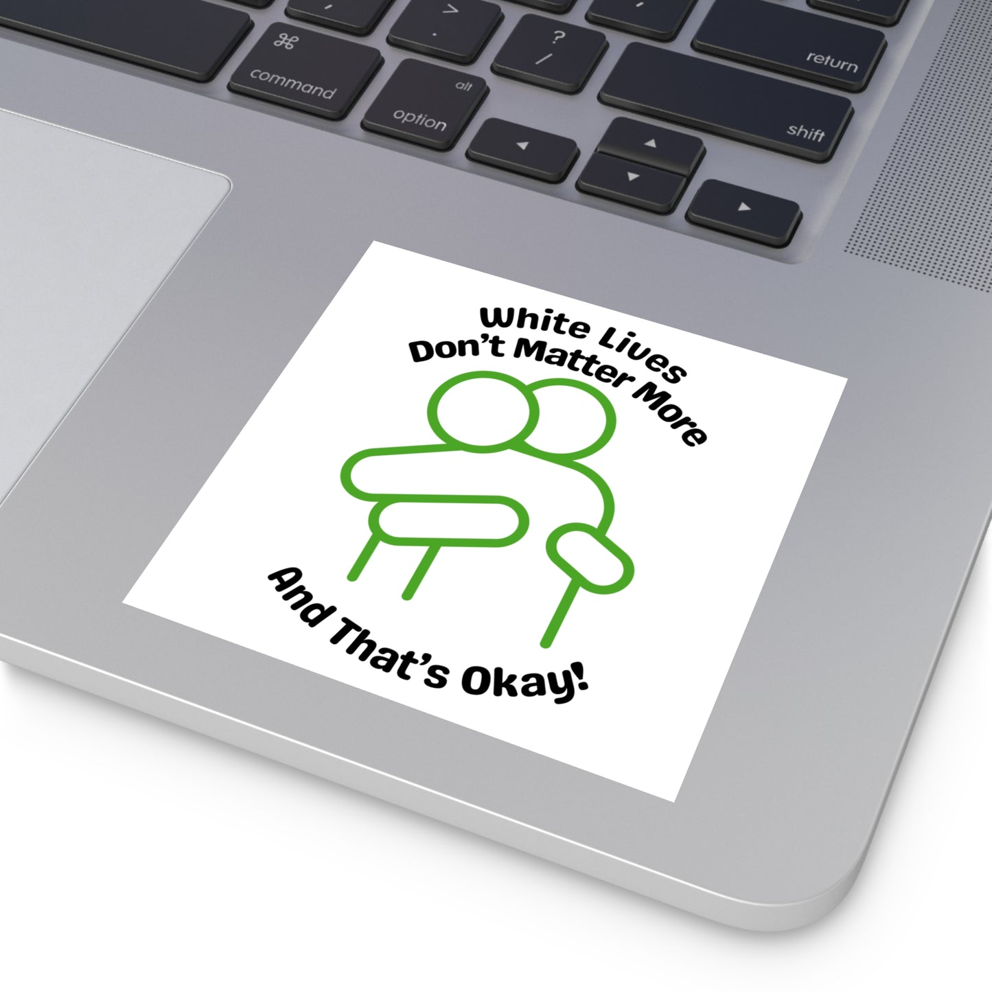"White Lives Don't Matter More And That's Okay!" Square Stickers, Indoor\Outdoor 2" to 6" Square