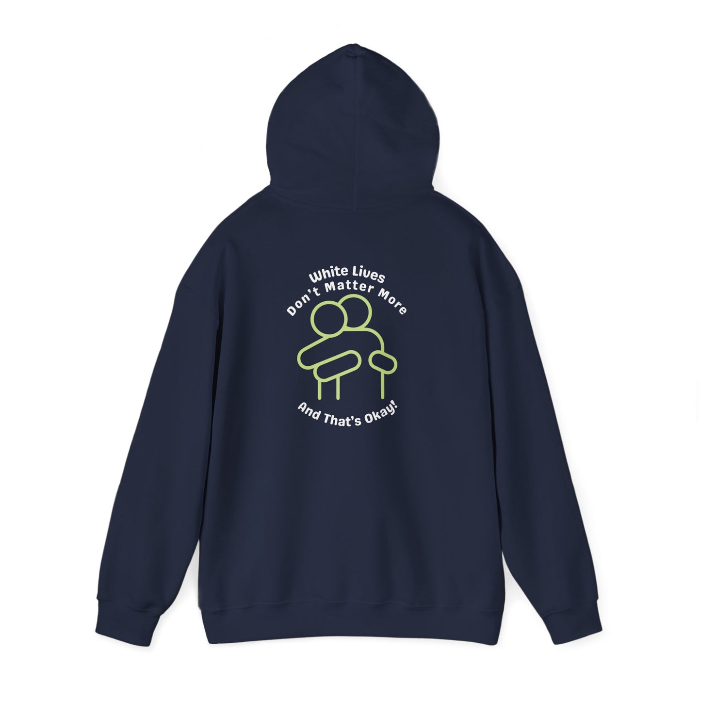 Hooded Sweatshirt - White Lives Don't Matter More And That's Okay