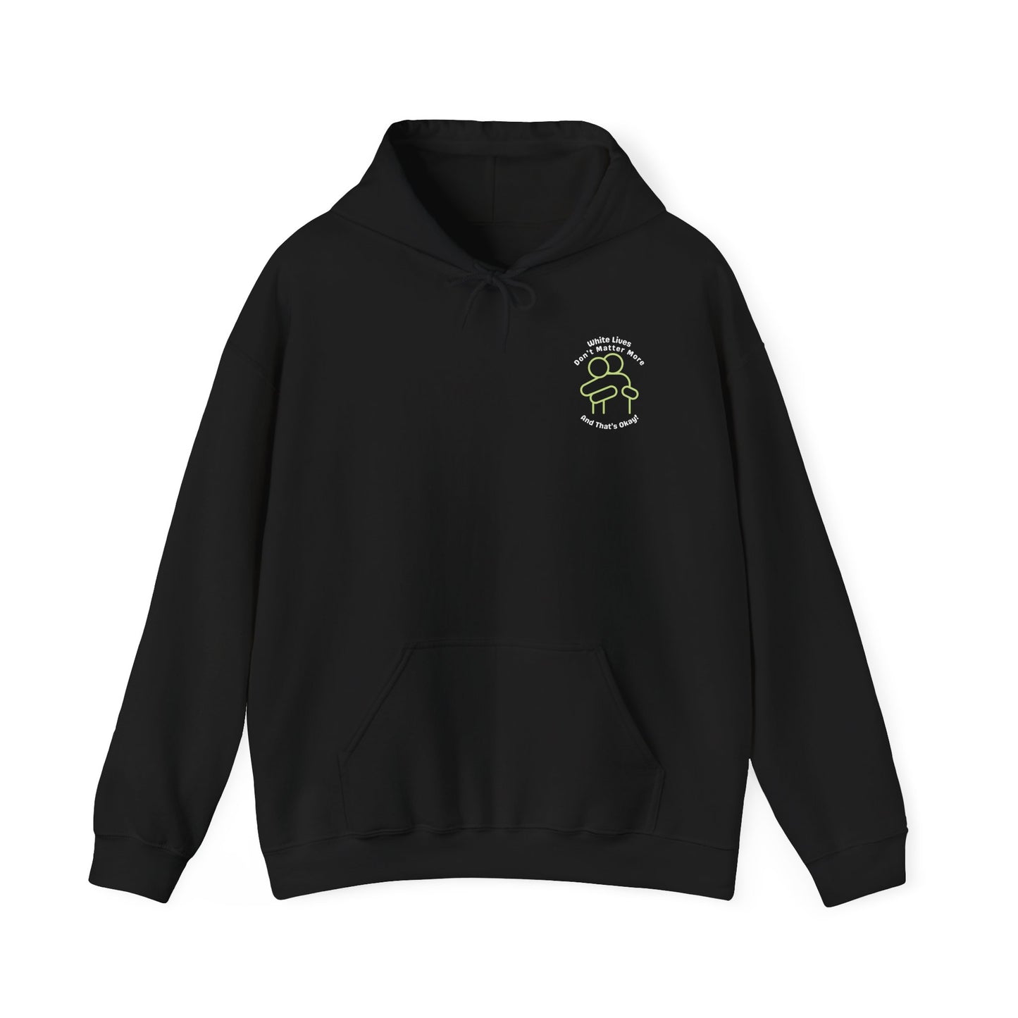 Hooded Sweatshirt - White Lives Don't Matter More And That's Okay