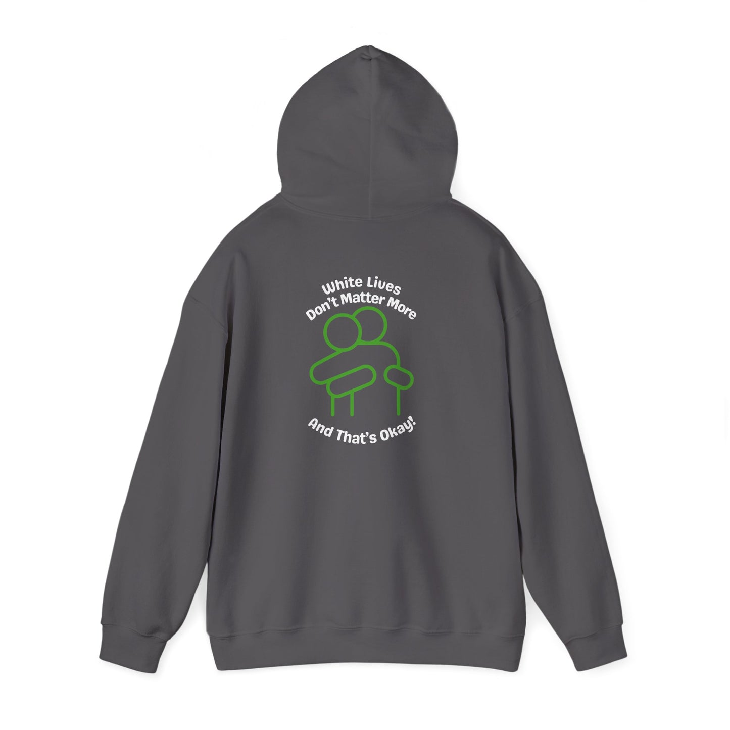 Hoodie "White Lives Don't Matter More And That's Okay" with HUG 2 Sides