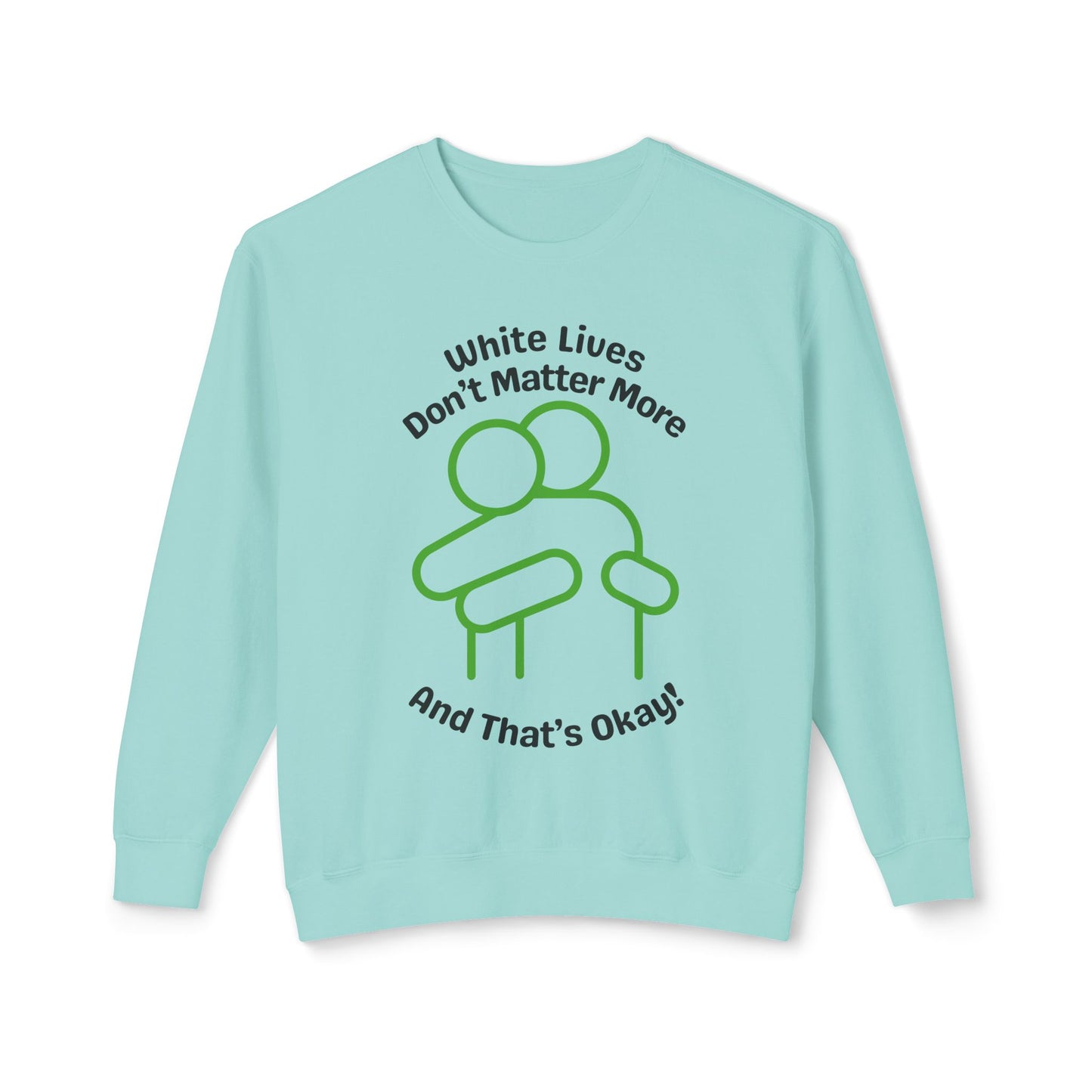 Lightweight Sweatshirt with HUG "White Lives Don't Matter More And That's Okay!" - 7 Colors!