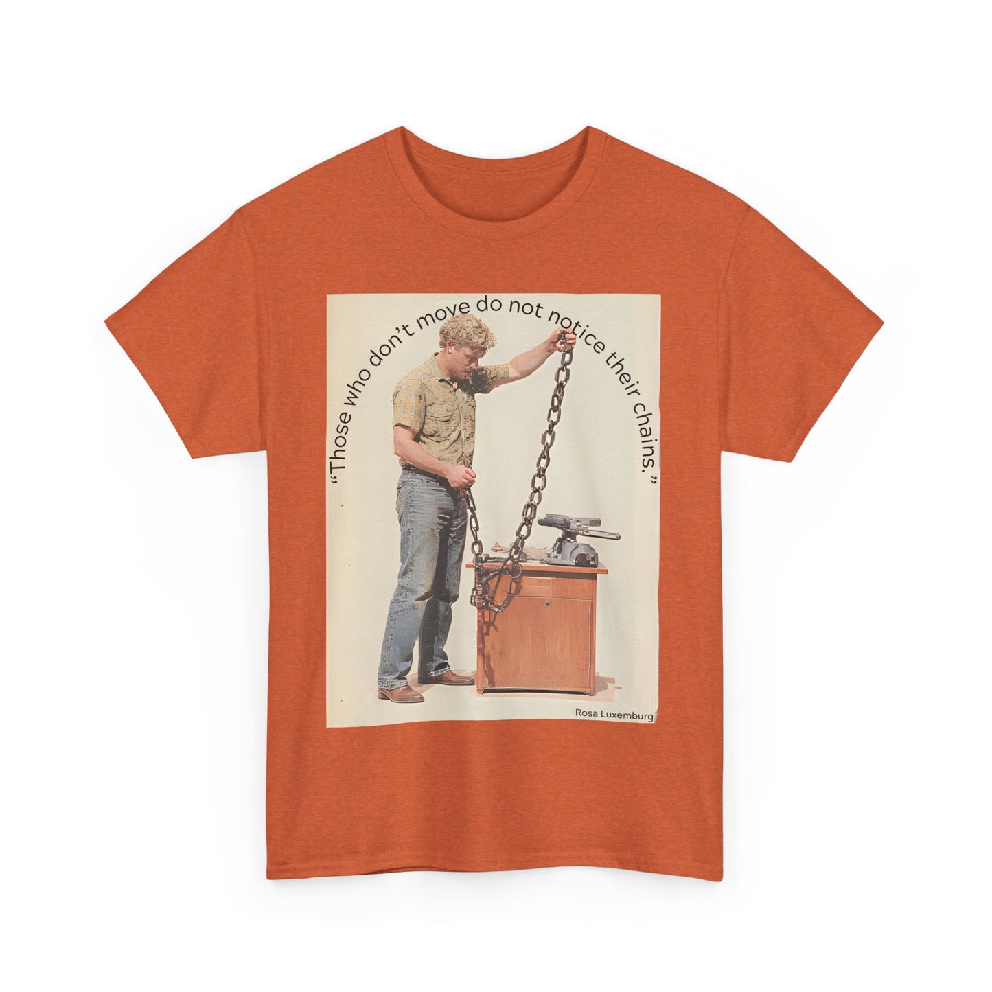 Humorous Tee - 'Those Who Don't Move Do Not Notice Their Chains'