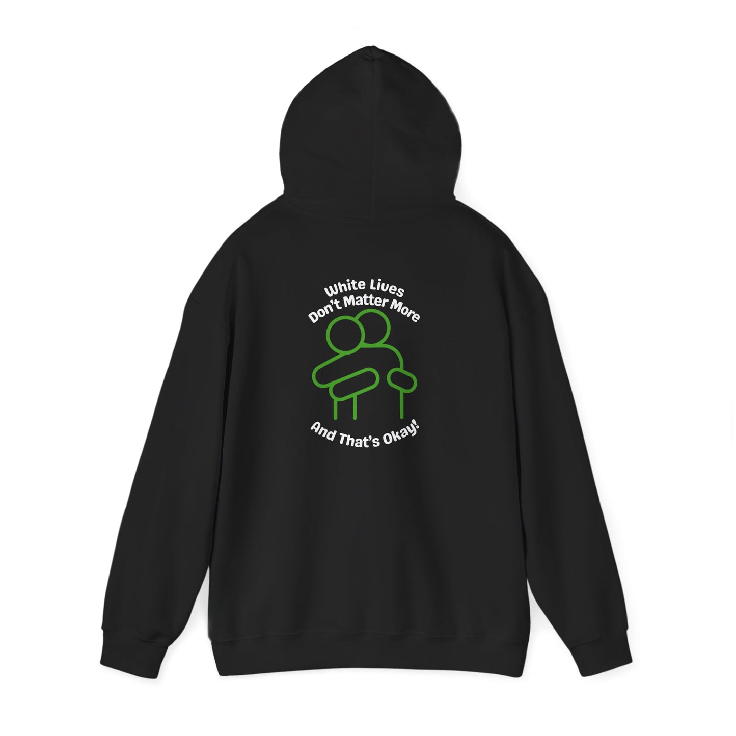 Hoodie "White Lives Don't Matter More And That's Okay" with HUG 2 Sides