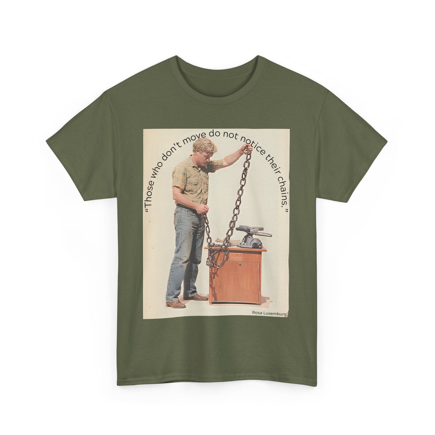 Humorous Tee - 'Those Who Don't Move Do Not Notice Their Chains'