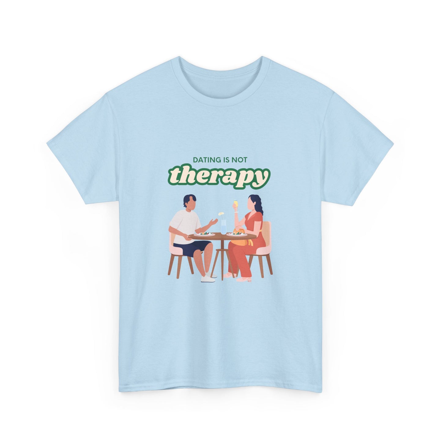 Funny Tee with 'Dating Is Not Therapy' Design