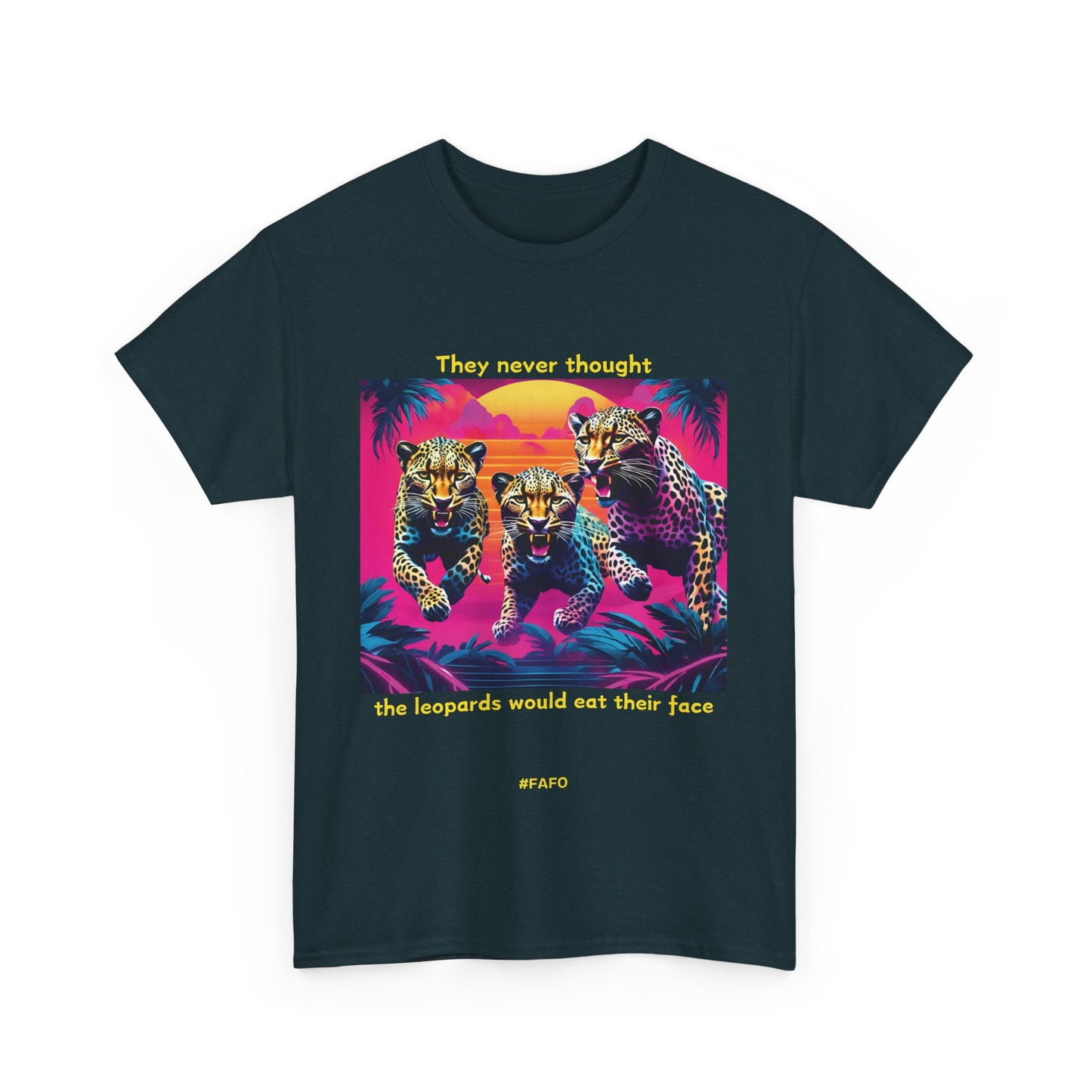 Funny T-Shirt: (10 Dark Colors) "They Never Thought The Leopards Would Eat Their Face FAFO"
