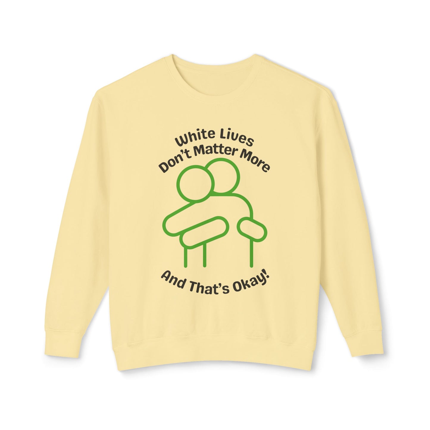 Lightweight Sweatshirt with HUG "White Lives Don't Matter More And That's Okay!" - 7 Colors!