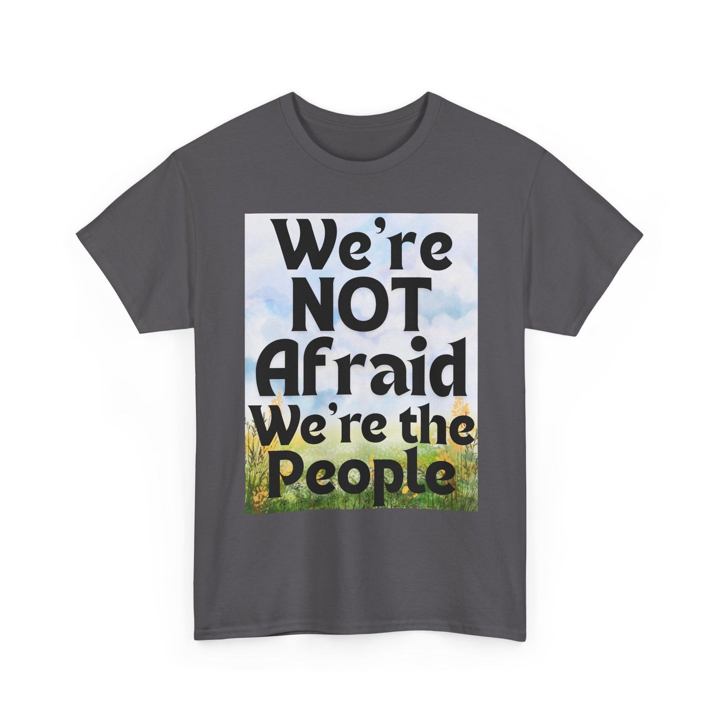 Cotton Tee - 'We're NOT Afraid We're The People'