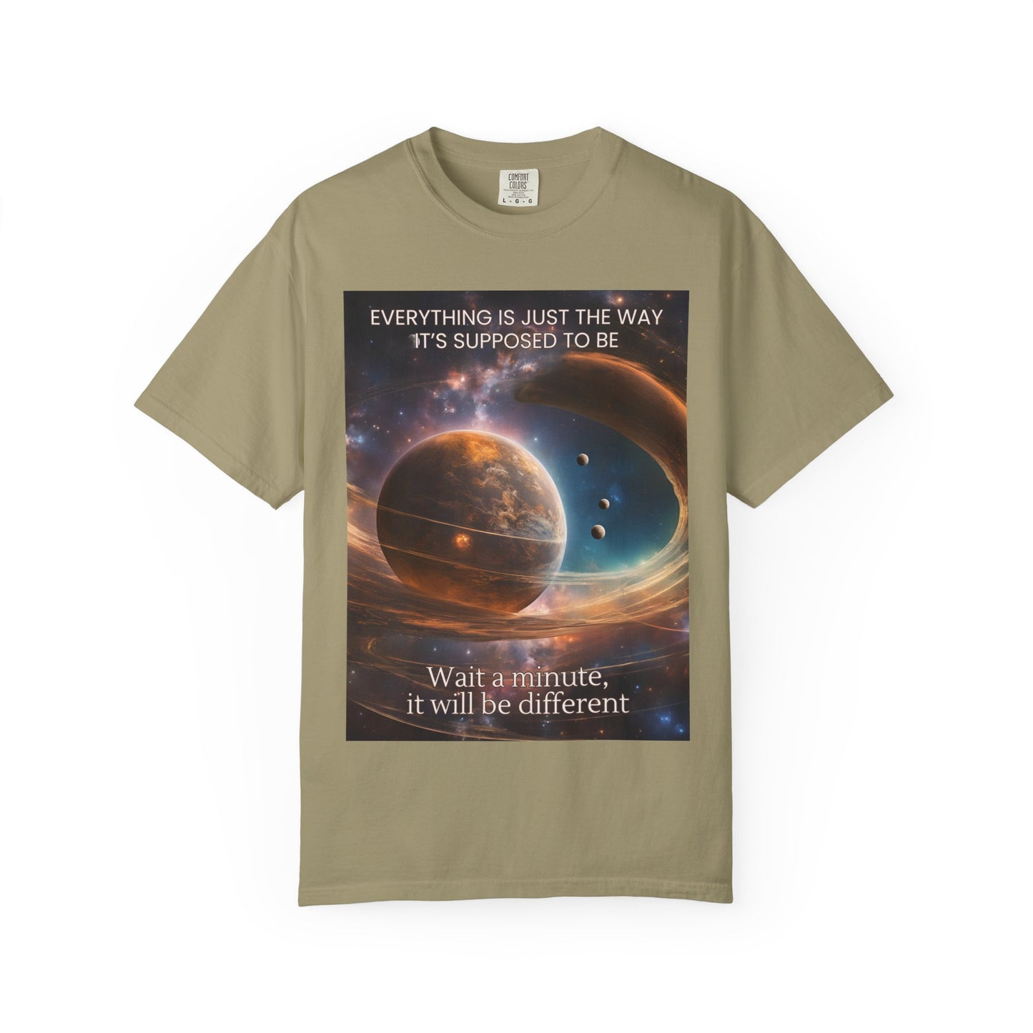 Garment-Dyed T-Shirt - 'Everything Is Just The Way It's Supposed To Be' Design