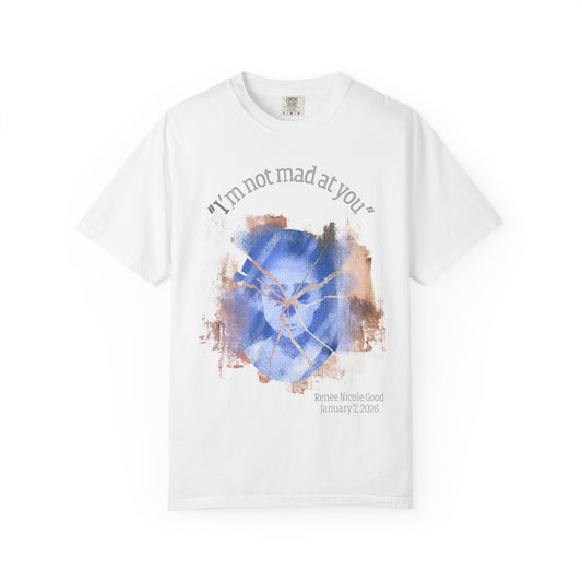 "I'm Not Mad At You" Anti-ICE Renee Good T-Shirt