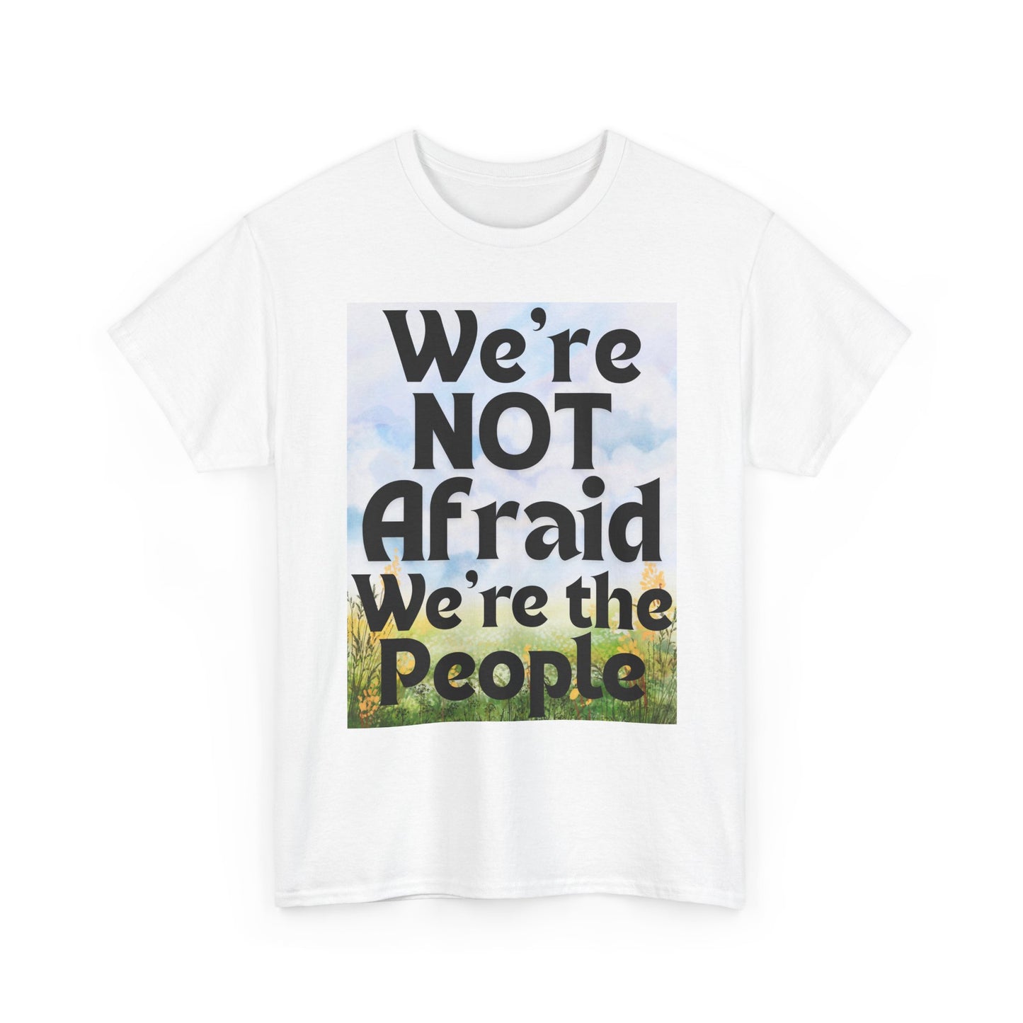 Cotton Tee - 'We're NOT Afraid We're The People'
