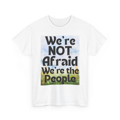 Cotton Tee - 'We're NOT Afraid We're The People'