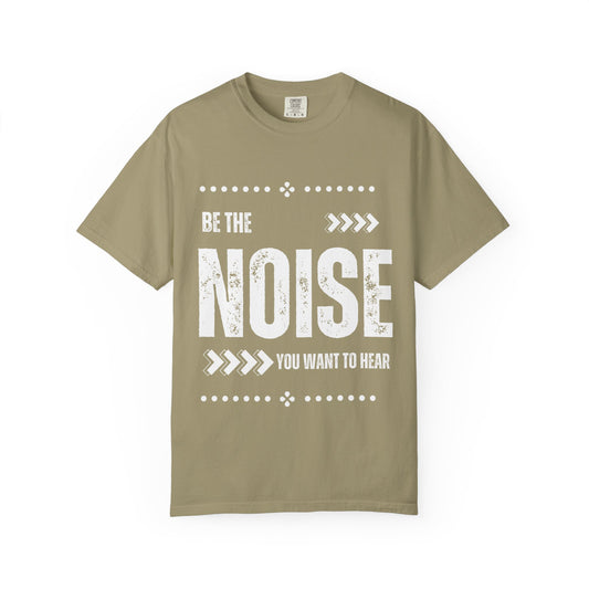 'Be The Noise' T-Shirt — Motivational Graphic Tee