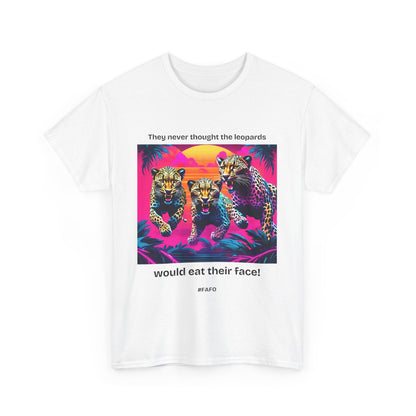 Funny Cotton Tee 'They Never Thought the Leopards Would Eat Their Face! FAFO' - 7 Light Colors