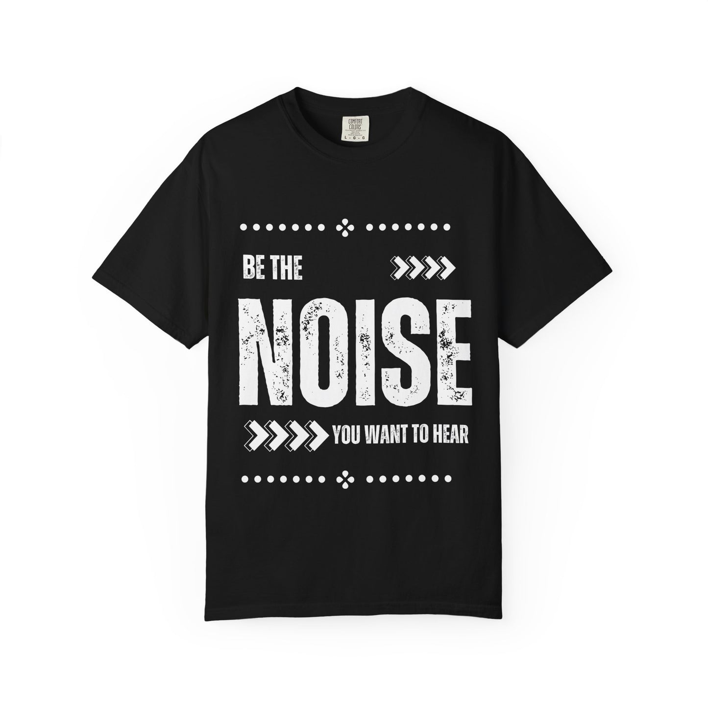 'Be The Noise' T-Shirt — Motivational Graphic Tee