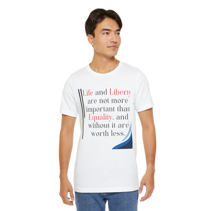 T-Shirt "Life and Liberty are not more important than Equality" in 5 Colors