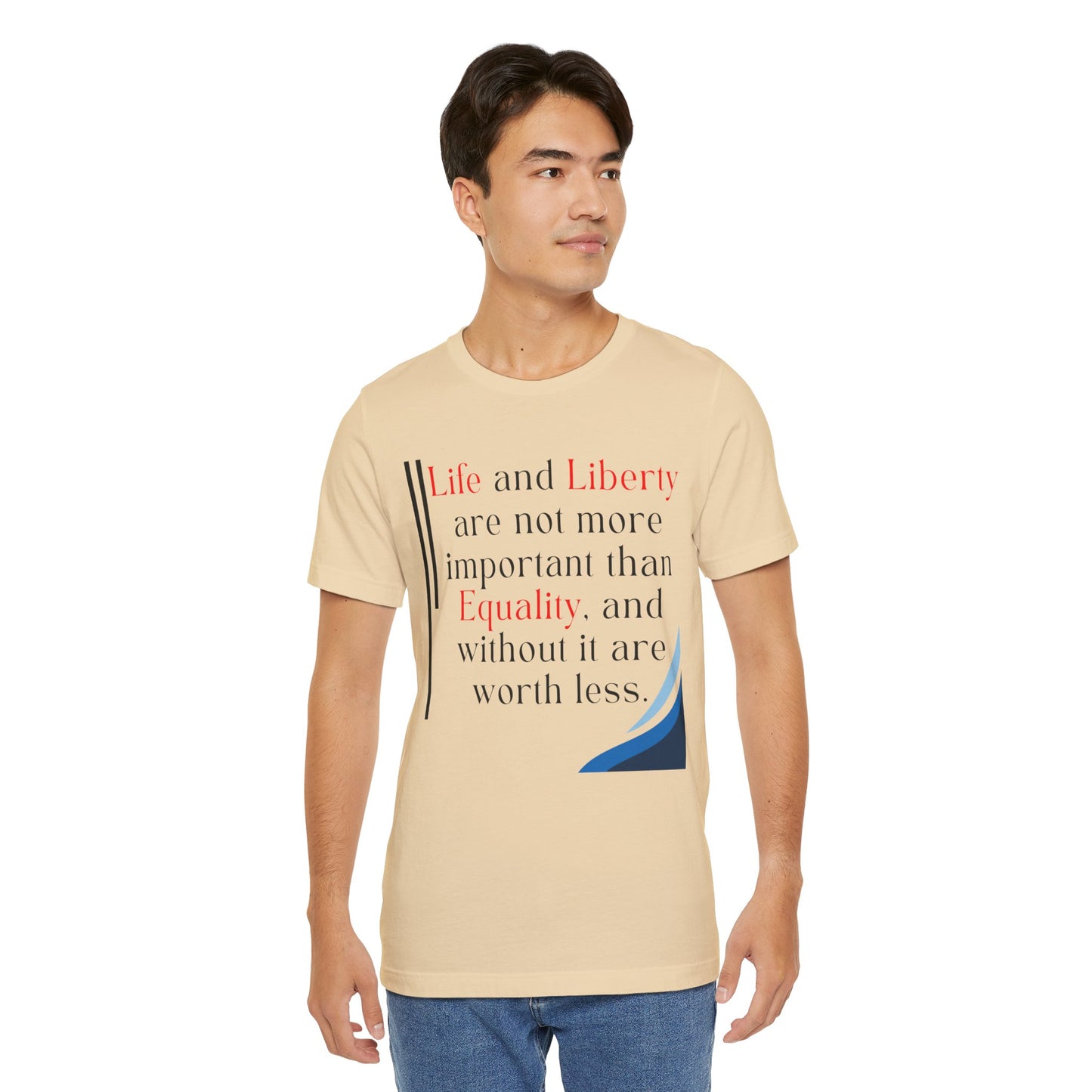 T-Shirt "Life and Liberty are not more important than Equality" in 5 Colors