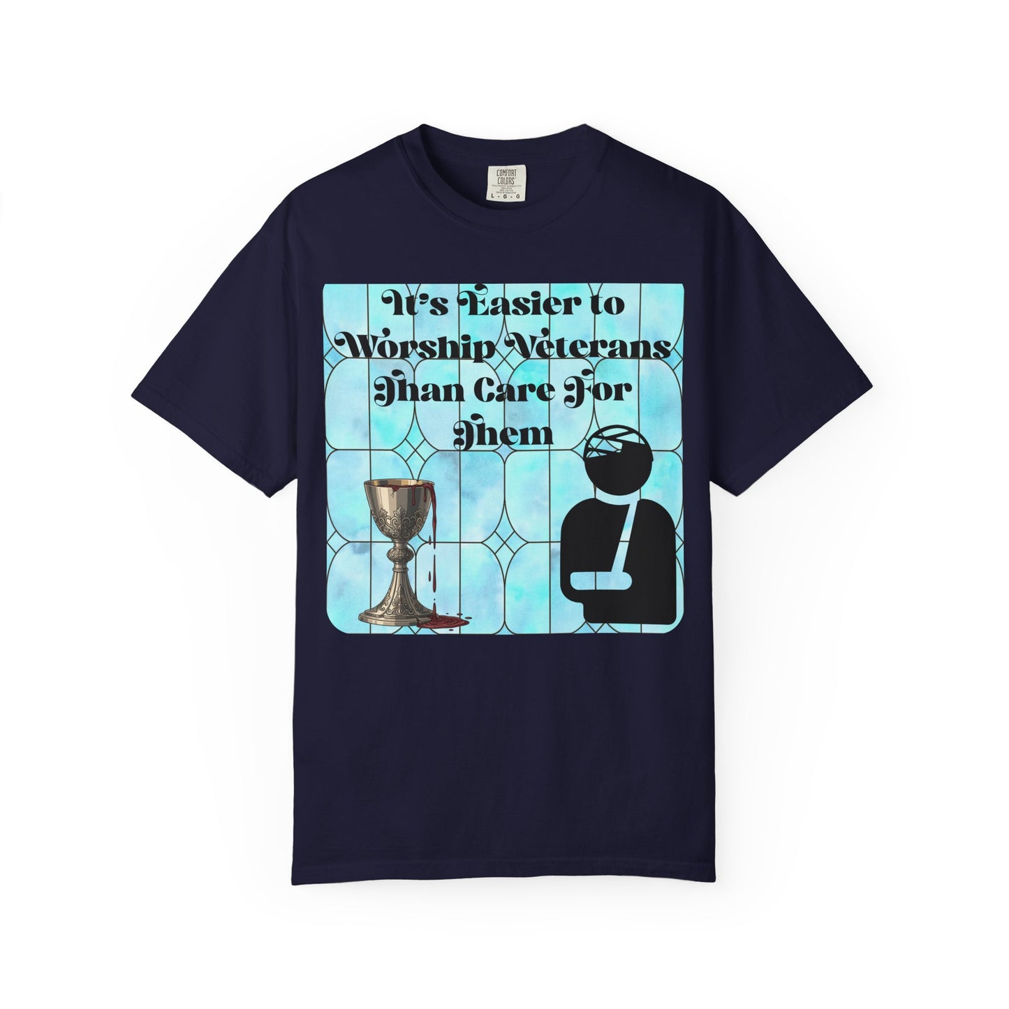Veterans T-Shirt "It's Easier to Worship Veterans Than Care for Them"