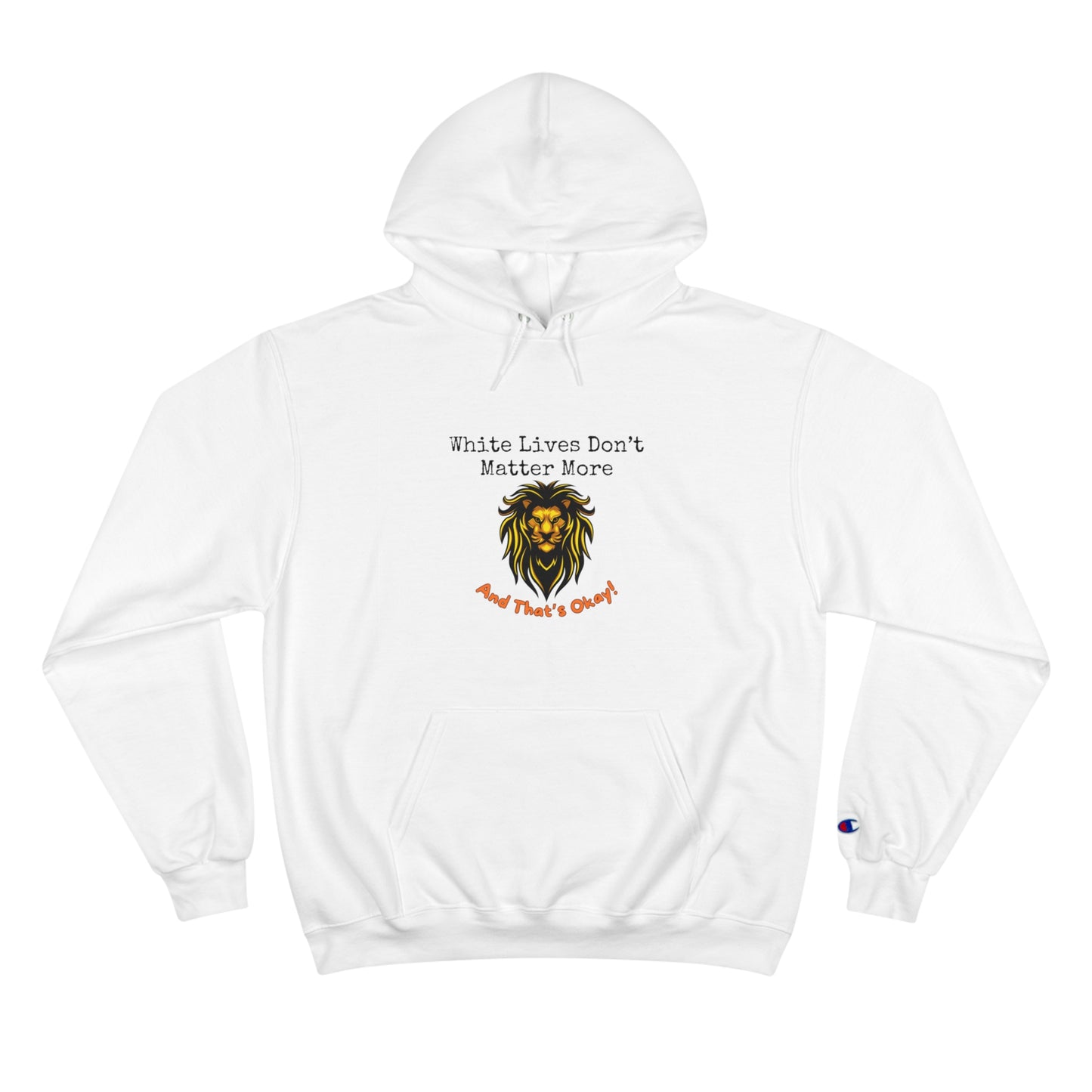 Champion Hoodie: "White Lives Don't Matter More & That's Okay!" 2 Colors