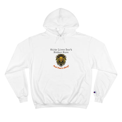 Champion Hoodie: "White Lives Don't Matter More & That's Okay!" 2 Colors