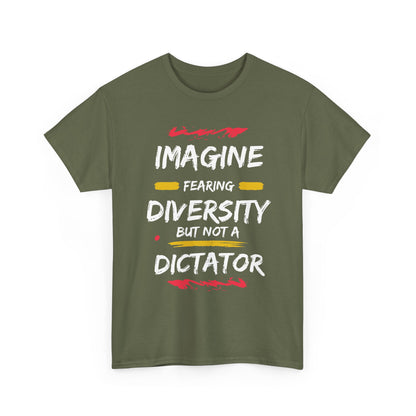 T-Shirt 'Imagine Fearing Diversity But Not A Dictator'