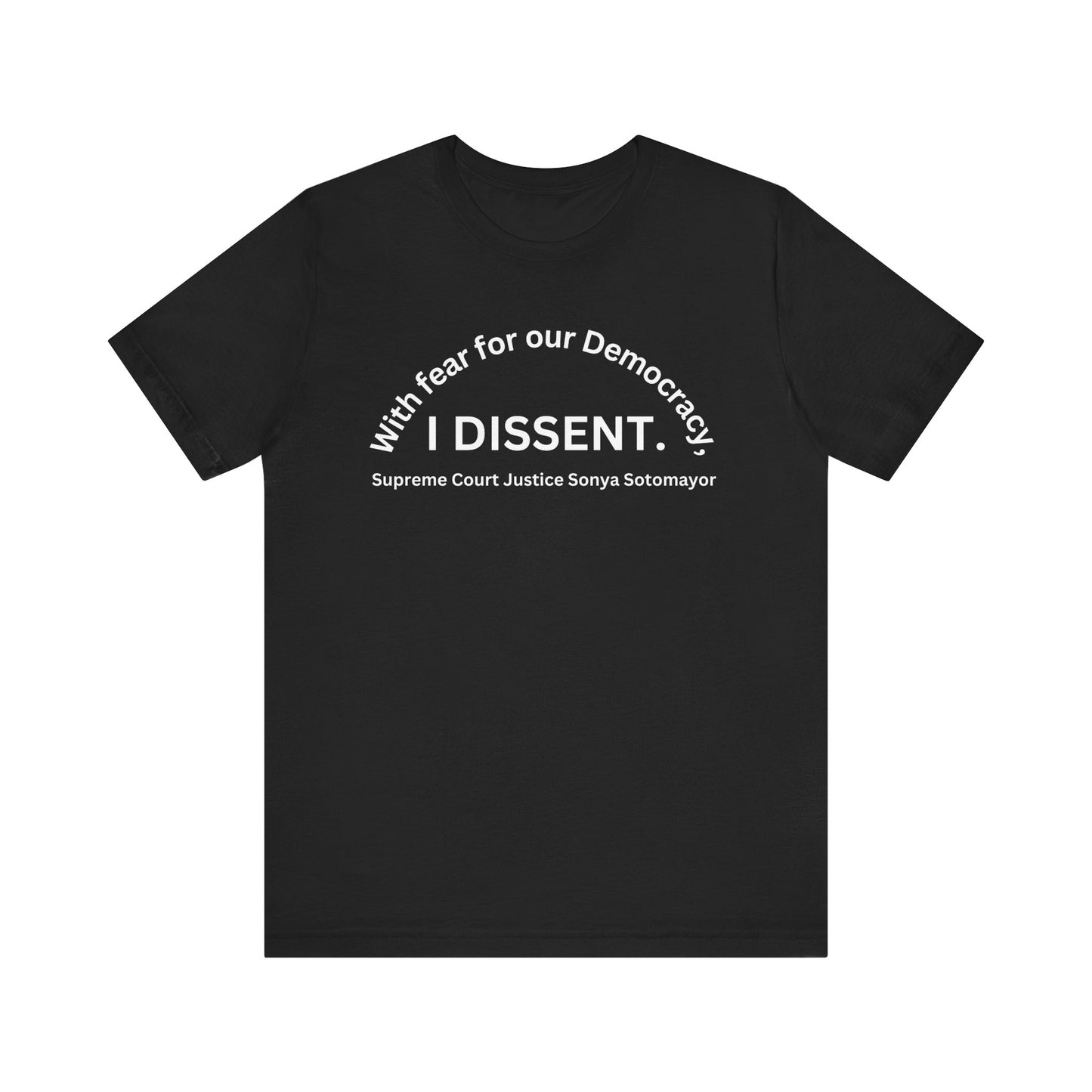 Black T-Shirt, Short Sleeve Jersey "With fear for our Democracy, I DISSENT."