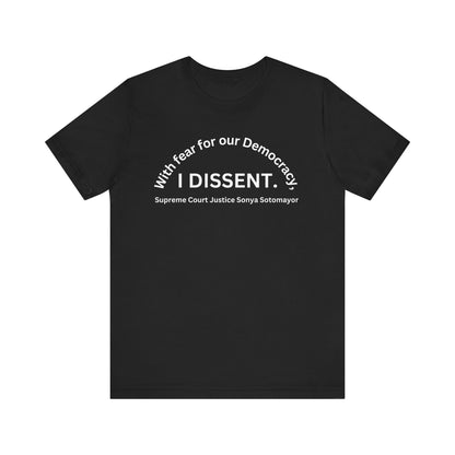 Black T-Shirt, Short Sleeve Jersey "With fear for our Democracy, I DISSENT."