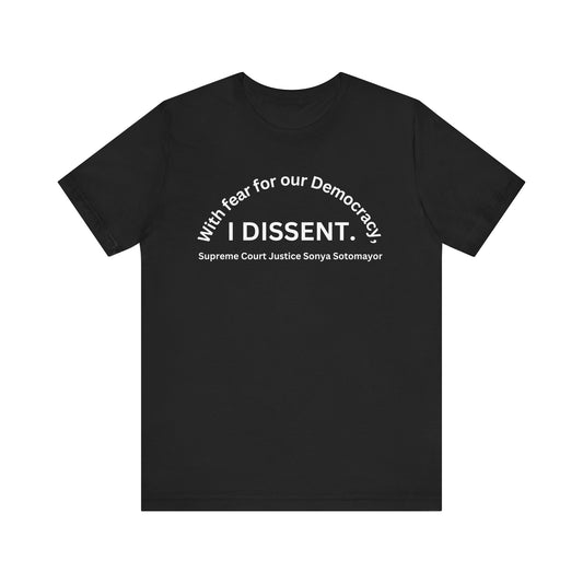 Black T-Shirt, Short Sleeve Jersey "With fear for our Democracy, I DISSENT."