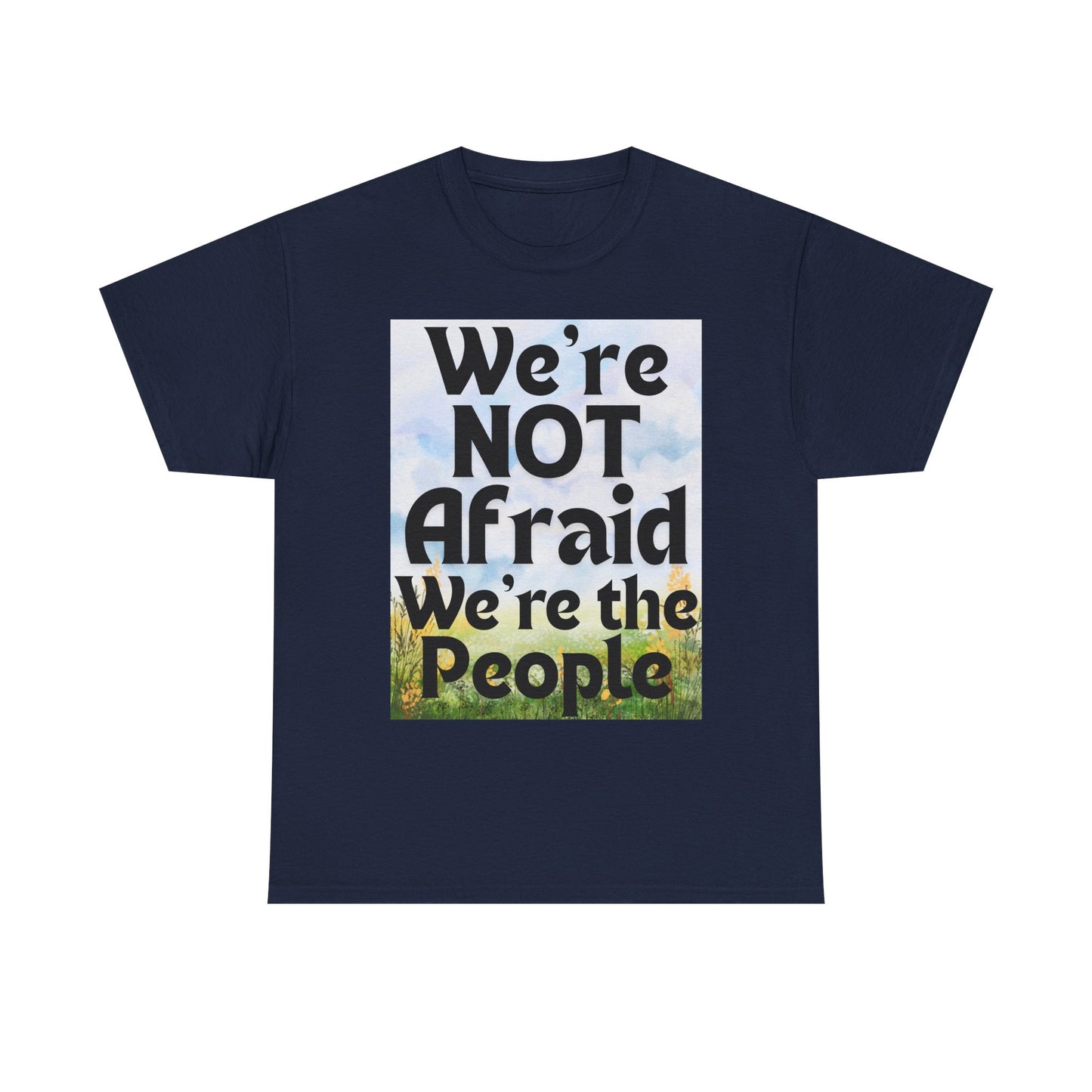 Cotton Tee - 'We're NOT Afraid We're The People'