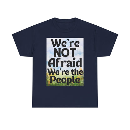 Cotton Tee - 'We're NOT Afraid We're The People'
