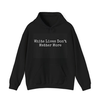 Black Hoodie "White Lives Don't Matter More"