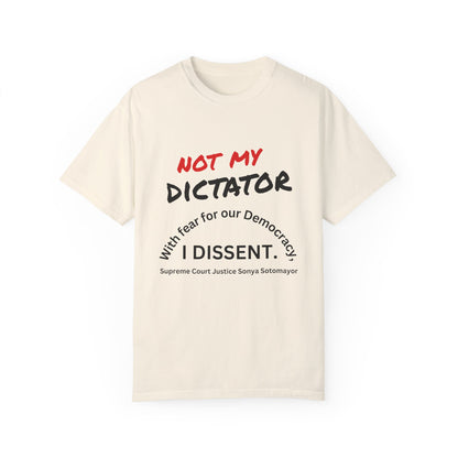 Political T-shirt - 'Not My Dictator' & 'With fear for our Democracy, I Dissent' - 7 Colors