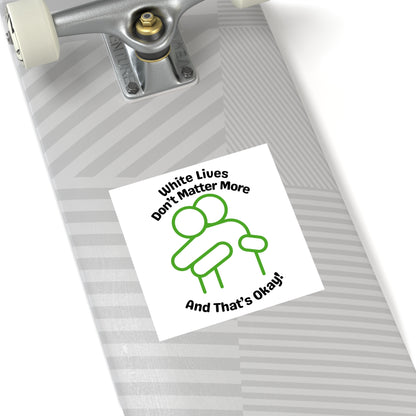 "White Lives Don't Matter More And That's Okay!" Square Stickers, Indoor\Outdoor 2" to 6" Square
