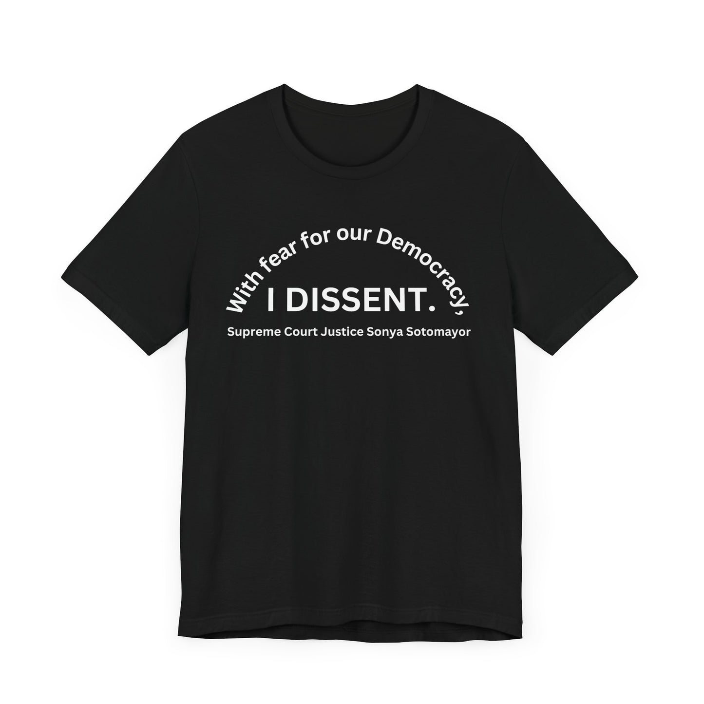 Black T-Shirt, Short Sleeve Jersey "With fear for our Democracy, I DISSENT."