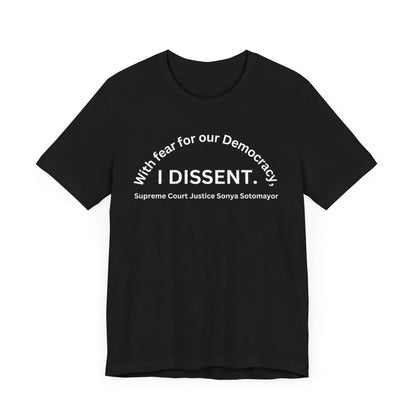 Black T-Shirt, Short Sleeve Jersey "With fear for our Democracy, I DISSENT."