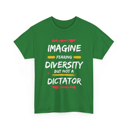 T-Shirt 'Imagine Fearing Diversity But Not A Dictator'