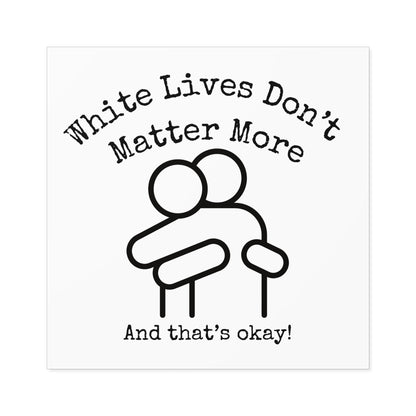 Stickers, Indoor\Outdoor 2" to 6" Square "White Lives Don't Matter More And That's Okay!"