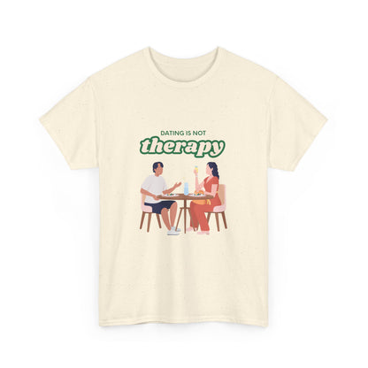 Funny Tee with 'Dating Is Not Therapy' Design