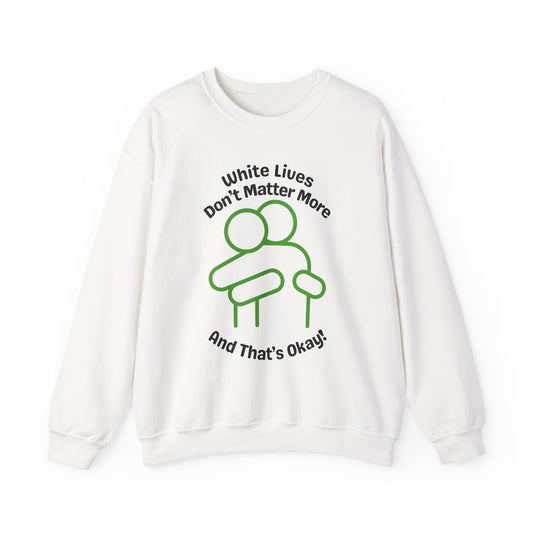 Graphic White Sweatshirt - 'White Lives Don't Matter More And That's Okay!' with HUG