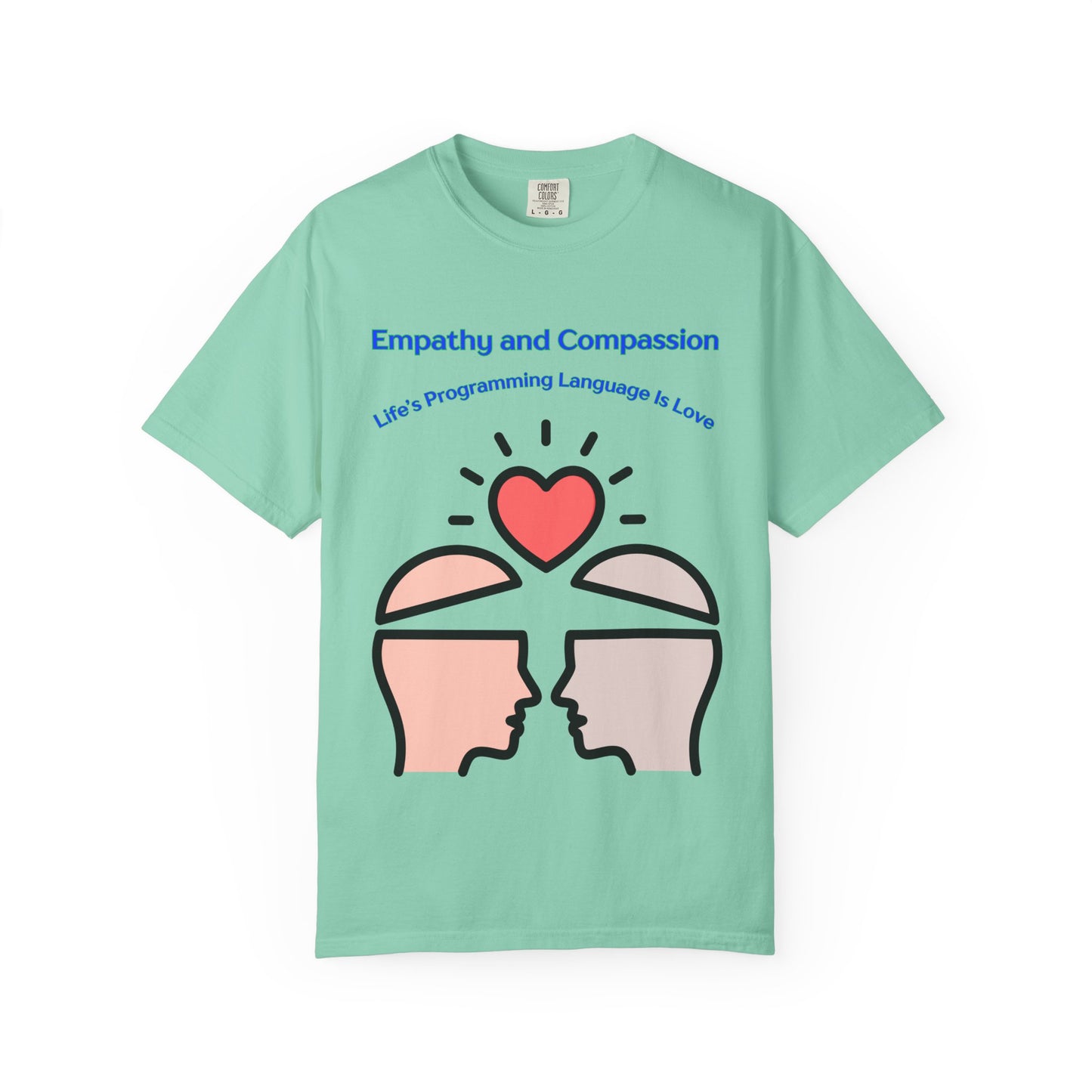 Empathy & Compassion Tee — “Life’s Programming Language Is Love”